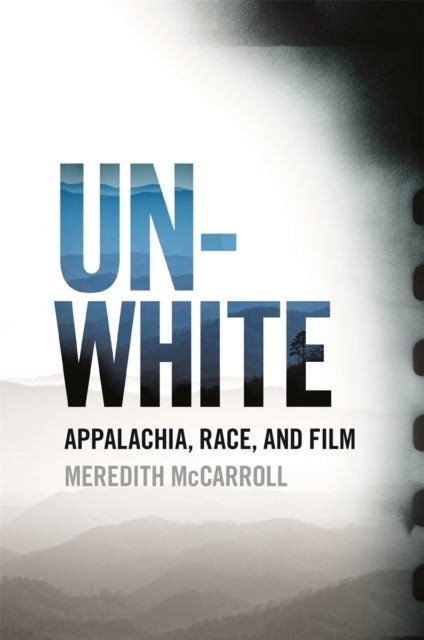 Unwhite - Appalachia, Race, and Film