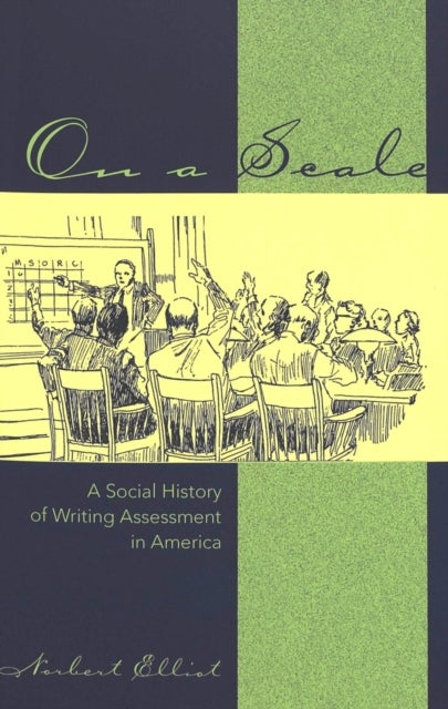 On a Scale - A Social History of Writing Assessment in America