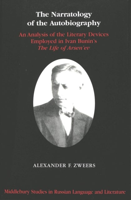 The Narratology of the Autobiography - An Analysis of the Literary Devices Employed in Ivan Bunin's The Life of Arsen'ev