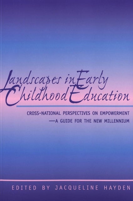 Landscapes in Early Childhood Education - Cross-National Perspectives on Empowerment – A Guide for the New Millennium