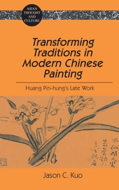 Transforming Traditions in Modern Chinese Painting - Huang Pin-hung’s Late Work