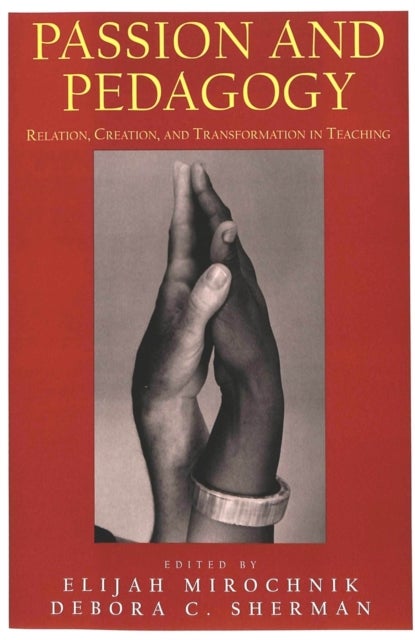 Passion and Pedagogy - Relation, Creation, and Transformation in Teaching