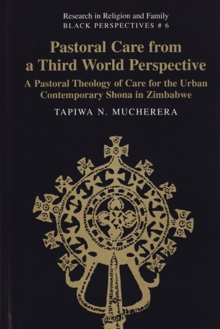 Pastoral Care from a Third World Perspective - A Pastoral Theology of Care for the Urban Contemporary Shona in Zimbabwe