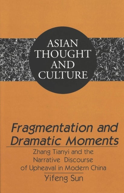 Fragmentation and Dramatic Moments - Zhang Tianyi and the Narrative Discourse of Upheaval in Modern China