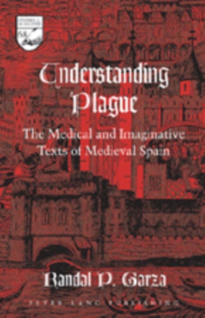 Understanding Plague - The Medical and Imaginative Texts of Medieval Spain