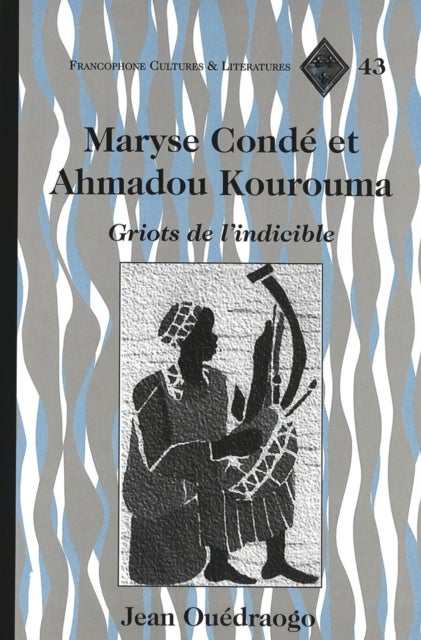 Maryse Conde et Ahmadou Kourouma - Griots de L'indicible