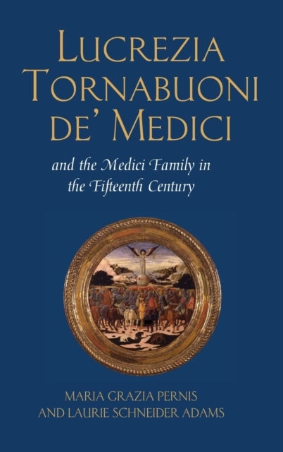 Lucrezia Tornabuoni de'' Medici and The Medici Family in the Fifteenth Century