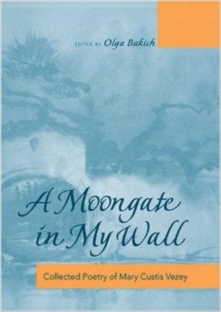 A Moongate in My Wall - Collected Poetry of Mary Custis Vezey
