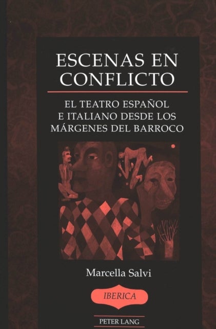 Escenas en conflicto - El Teatro Espanol e Italiano Desde los Margenes del Barroco