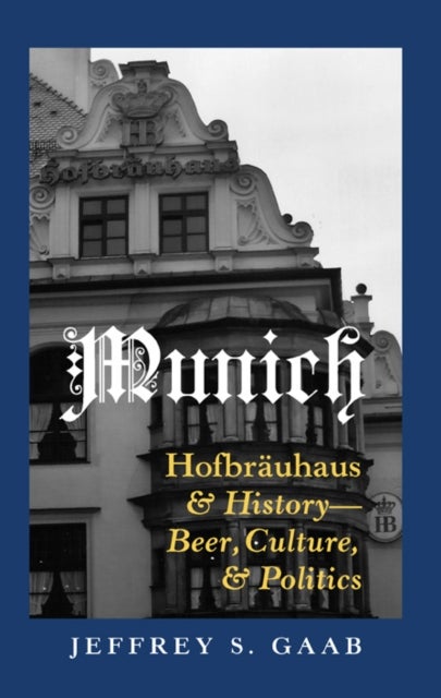 Munich - Hofbraeuhaus "and History – Beer, Culture, and Politics"