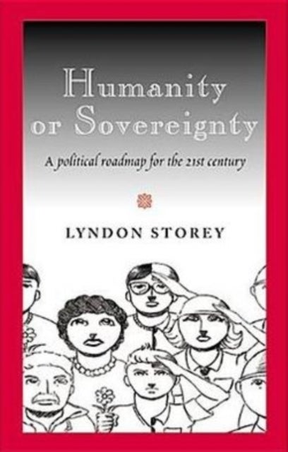 Humanity or Sovereignty - A political roadmap for the 21st century