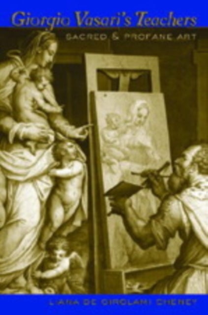 Giorgio Vasari’s Teachers - Sacred and Profane Art