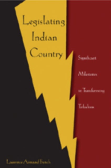 Legislating Indian Country - Significant Milestones in Transforming Tribalism