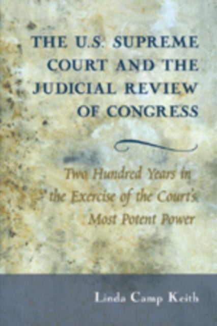The U.S. Supreme Court and the Judicial Review of Congress - Two Hundred Years in the Exercise of the Court’s Most Potent Power