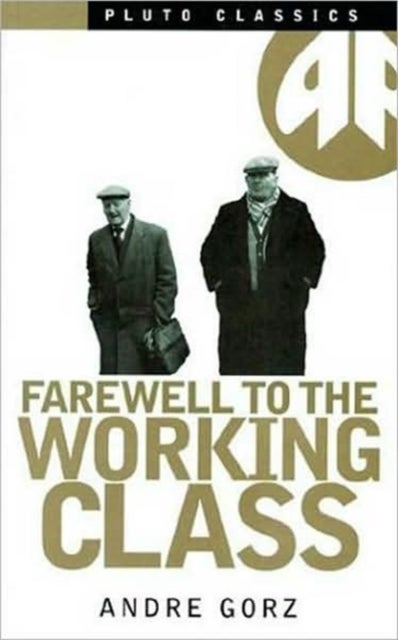 Farewell to the Working Class – An Essay on Post–Industrial Socialism - An Essay on Post-Industrial Socialism