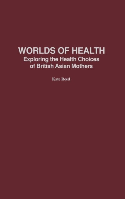 Worlds of Health - Exploring the Health Choices of British Asian Mothers