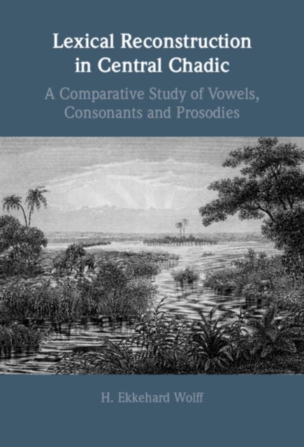 Lexical Reconstruction in Central Chadic - A Comparative Study of Vowels, Consonants and Prosodies