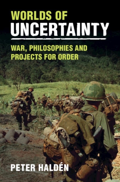 Worlds of Uncertainty - War, Philosophies and Projects for Order