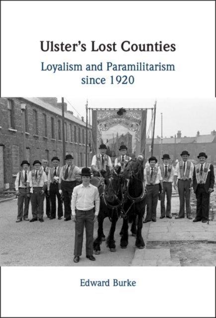 Ulster's Lost Counties - Loyalism and Paramilitarism since 1920