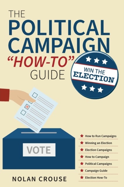 The Political Campaign 'How-to' Guide - Win The Election