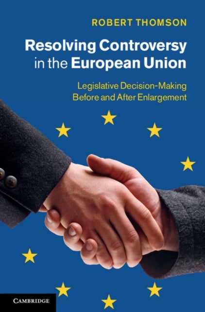 Resolving Controversy in the European Union - Legislative Decision-Making before and after Enlargement