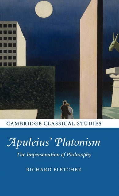 Apuleius'' Platonism - The Impersonation of Philosophy