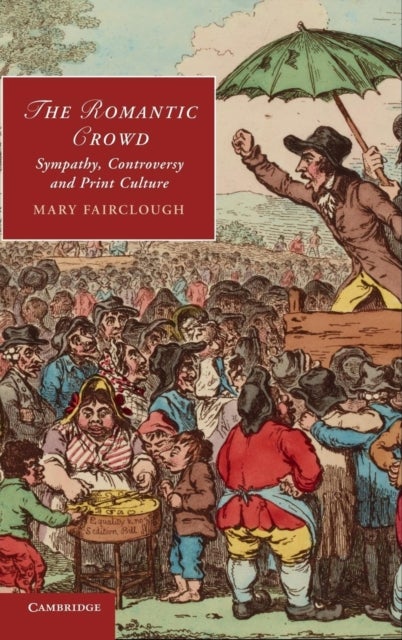 The Romantic Crowd - Sympathy, Controversy and Print Culture