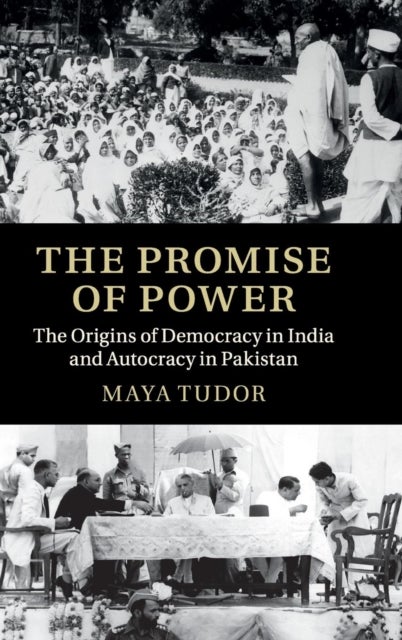 The Promise of Power - The Origins of Democracy in India and Autocracy in Pakistan