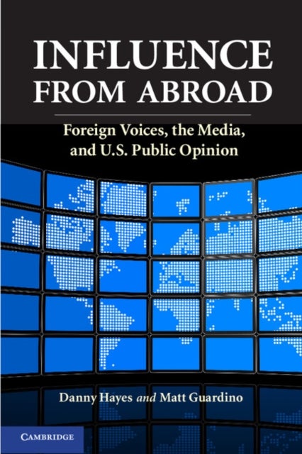 Influence from Abroad - Foreign Voices, the Media, and U.S. Public Opinion