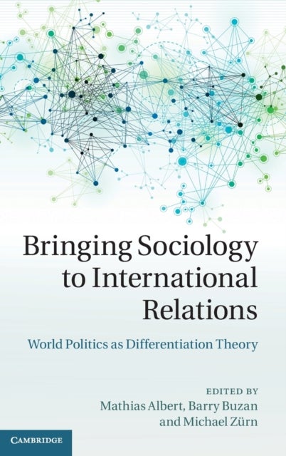 Bringing Sociology to International Relations - World Politics as Differentiation Theory