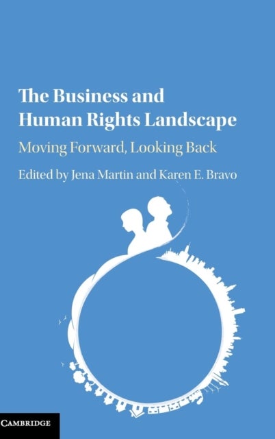 The Business and Human Rights Landscape - Moving Forward, Looking Back
