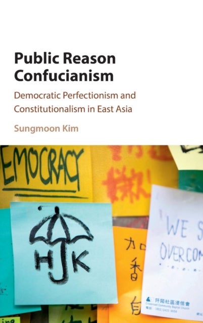 Public Reason Confucianism - Democratic Perfectionism and Constitutionalism in East Asia