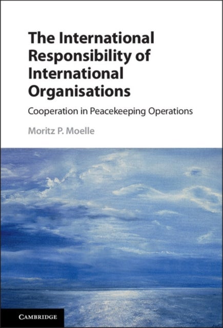 The International Responsibility of International Organisations - Cooperation in Peacekeeping Operations