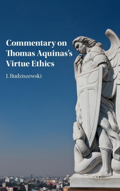 Commentary on Thomas Aquinas''s Virtue Ethics