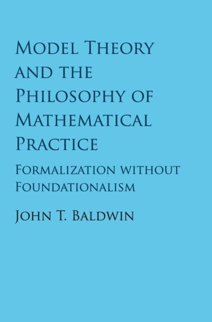 Model Theory and the Philosophy of Mathematical Practice - Formalization without Foundationalism