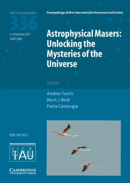Astrophysical Masers (IAU S336) - Unlocking the Mysteries of the Universe