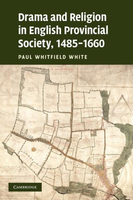 Drama and Religion in English Provincial Society, 1485–1660