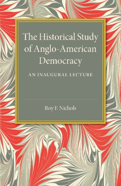 The Historical Study of Anglo-American Democracy - An Inaugural Lecture