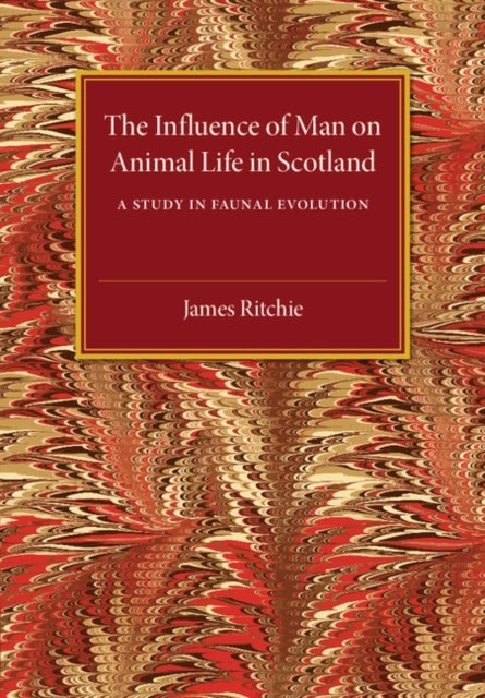The Influence of Man on Animal Life in Scotland - A Study in Faunal Evolution