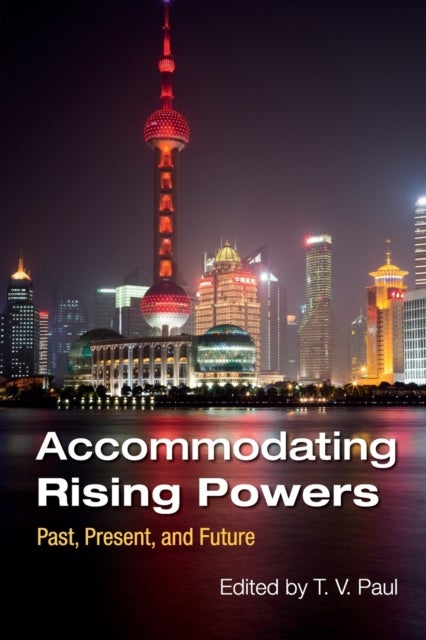 Accommodating Rising Powers - Past, Present, and Future
