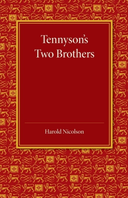 Tennyson''s Two Brothers - The Leslie Stephen Lecture 1947