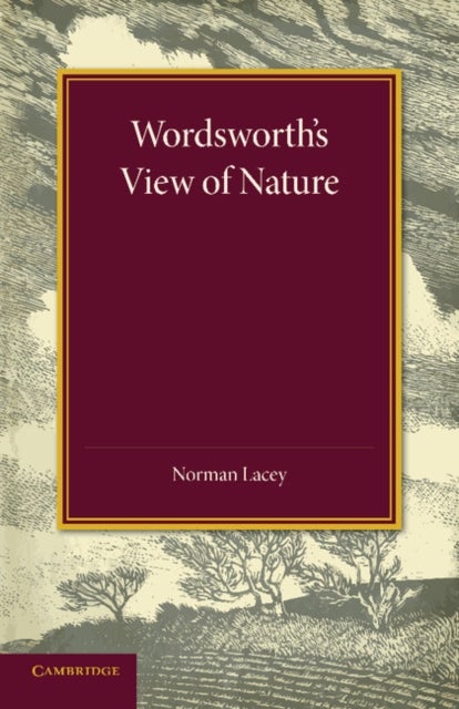 Wordsworth''s View of Nature - And its Ethical Consequences