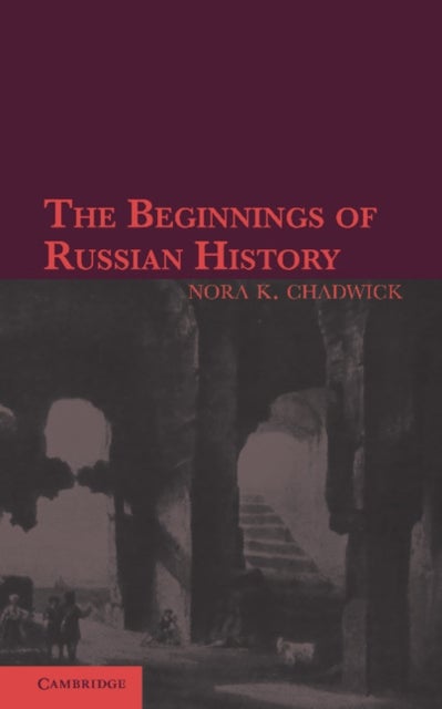 The Beginnings of Russian History - An Enquiry into Sources