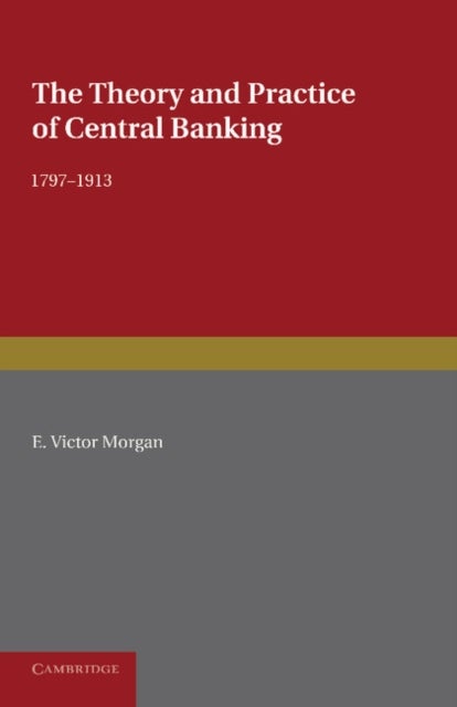 The Theory and Practice of Central Banking, 1797–1913