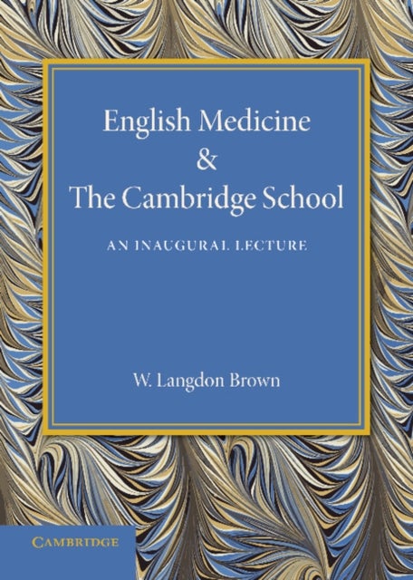 English Medicine and the Cambridge School - An Inaugural Lecture