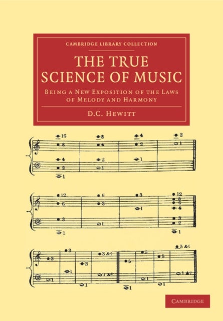 The True Science of Music - Being a New Exposition of the Laws of Melody and Harmony