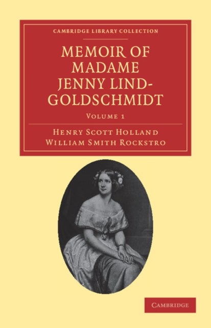 Memoir of Madame Jenny Lind-Goldschmidt - Her Early Art-Life and Dramatic Career, 1820–1851