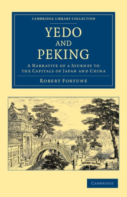 Yedo and Peking - A Narrative of a Journey to the Capitals of Japan and China