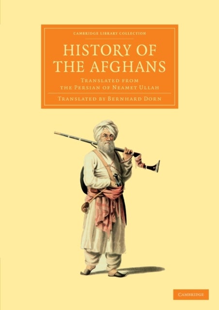 History of the Afghans - Translated from the Persian of Neamet Ullah