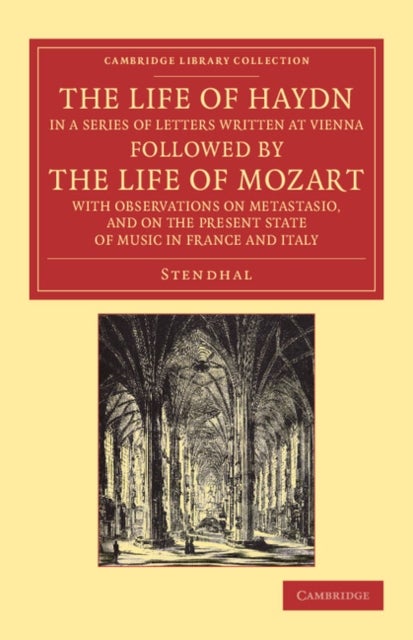 The Life of Haydn, in a Series of Letters Written at Vienna - Followed by the Life of Mozart, with Observations on Metastasio, and on the Present State of Music in France and Italy
